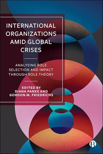 International Organizations Amid Global Crises : Analysing Role Selection and Impact through Role Theory