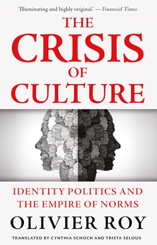 The Crisis of Culture : Identity Politics and the Empire of Norms