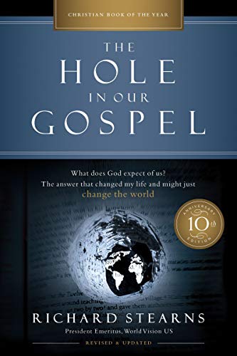 Hole in Our Gospel 10th Anniversary Edition: What Does God Expect of Us? the Answer That Changed My Life and Might Just Change the World