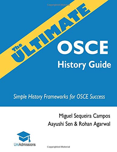 The Ultimate OSCE History Guide: 100 Cases, Simple History Frameworks for OSCE Success, Detailed OSCE Mark Schemes, Includes Investigation and Treatment Sections, UniAdmissions