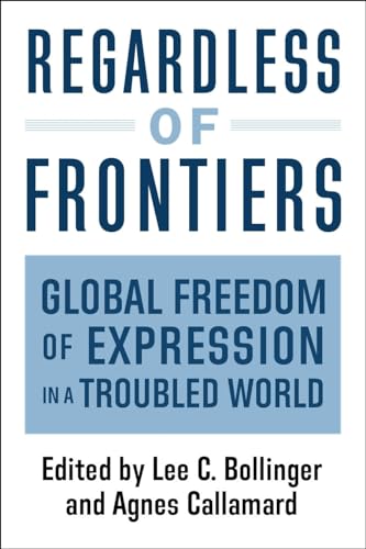 Regardless of Frontiers : Global Freedom of Expression in a Troubled World