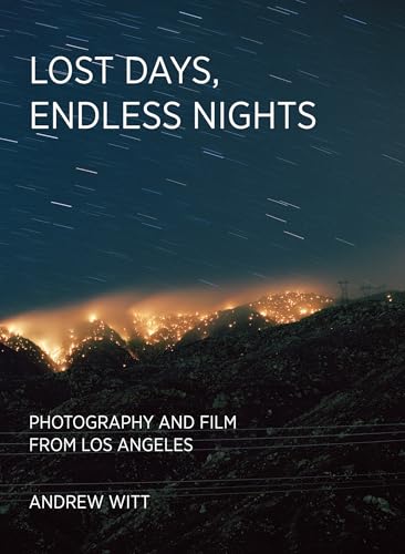 Lost Days, Endless Nights : Photography and Film from Los Angeles
