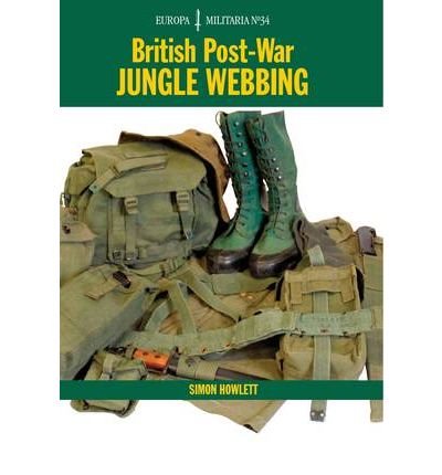 British Post-War Jungle Webbing {{ BRITISH POST-WAR JUNGLE WEBBING }} By Howlett, Simon ( AUTHOR) Mar-23-2009