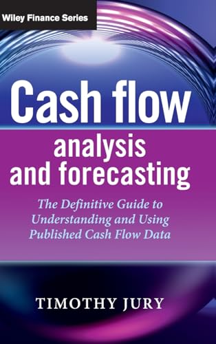 Cash Flow Analysis and Forecasting: The Definitive Guide to Understanding and Using Published Cash Flow Data