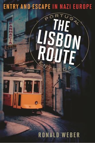 The Lisbon Route: Entry and Escape in Nazi Europe