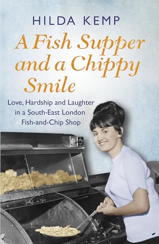 A Fish Supper and a Chippy Smile: Love, Hardship and Laughter in a South East London Fish-and-Chip Shop