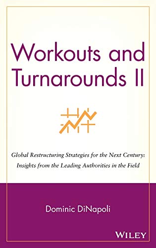 Workouts and Turnarounds II: Global Restructuring Strategies for the Next Century - Insights from the Leading Authorities in the Field