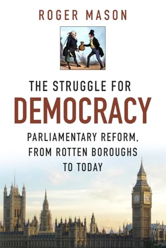 The Struggle for Democracy : Parliamentary Reform, from Rotten Boroughs to Today