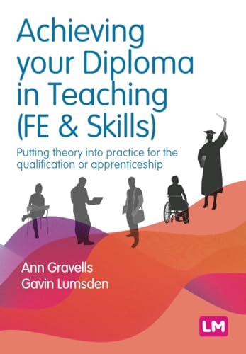 Achieving your Diploma in Teaching (FE & Skills) : Putting theory into practice for the qualification or apprenticeship