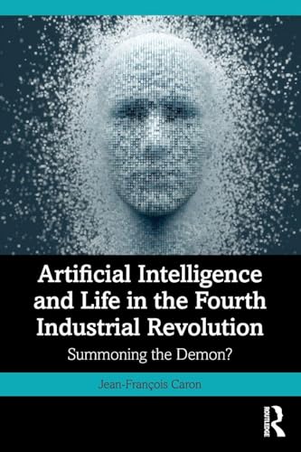 Artificial Intelligence and Life in the Fourth Industrial Revolution : Summoning the Demon?
