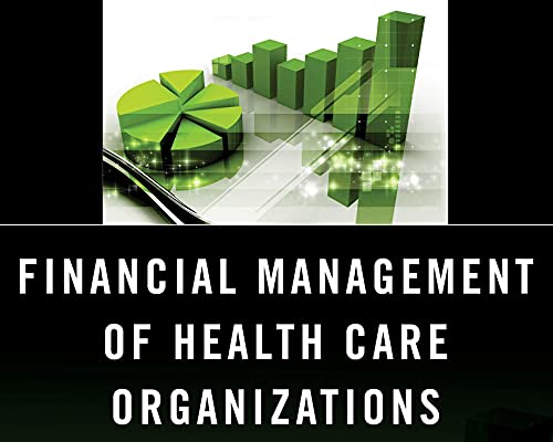 Financial Management of Health Care Organizations: An Introduction to Fundamental Tools