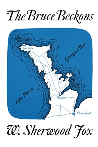 The Bruce Beckons : The Story of Lake Huron's Great Peninsula