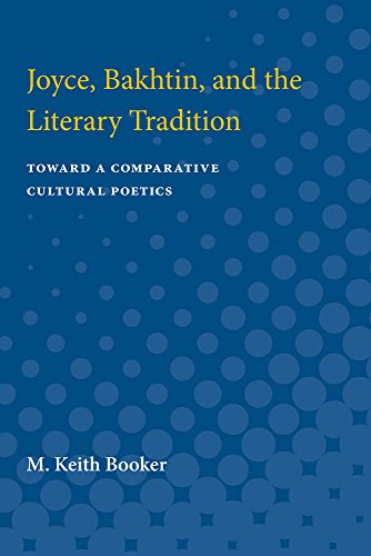 Joyce, Bakhtin, and the Literary Tradition : Toward a Comparative Cultural Poetics