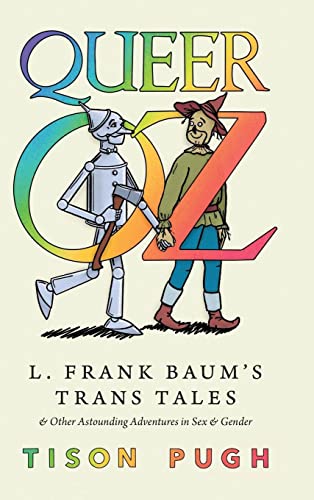 Queer Oz : L. Frank Baum's Trans Tales and Other Astounding Adventures in Sex and Gender