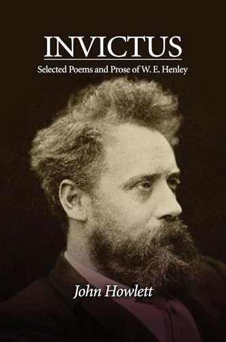 Invictus : Selected Poems and Prose of W. E. Henley