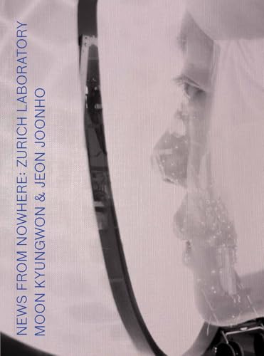 Moon Kyungwon & Jeon Joonho: News from Nowhere : Zurich Laboratory
