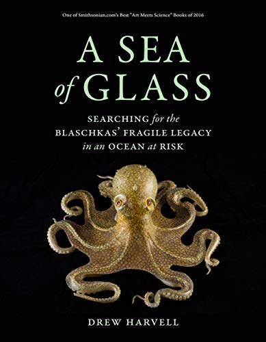 A Sea of Glass: Searching for the Blaschkas' Fragile Legacy in an Ocean at Risk: 13 (Organisms and Environments)