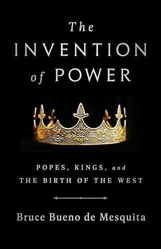 The Invention of Power : Popes, Kings, and the Birth of the West