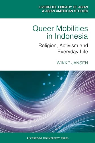 Queer Mobilities in Indonesia : Religion, Activism, and Everyday Life