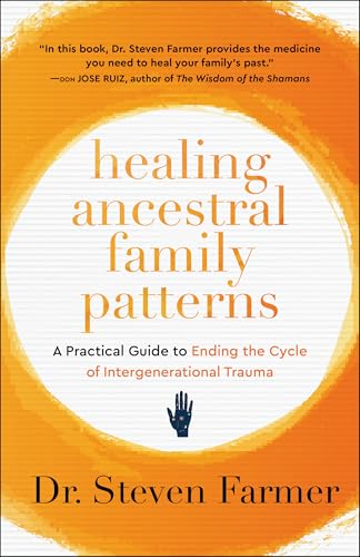 Healing Ancestral Family Patterns : A Practical Guide to Ending the Cycle of Intergenerational Trauma