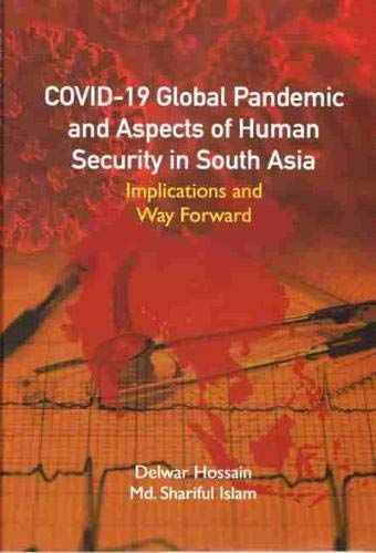 Covid-19 Global Pandemic and Aspects of Human Security in South Asia : Implications and Way Forward