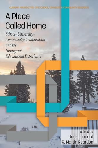 A Place Called Home : School-University-Community Collaborationand the Immigrant Educational Experience