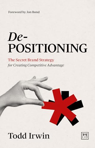 De-Positioning : The Secret Brand Strategy for Creating Competitive Advantage