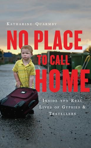 No Place to Call Home : Inside the Real Lives of Gypsies and Travellers