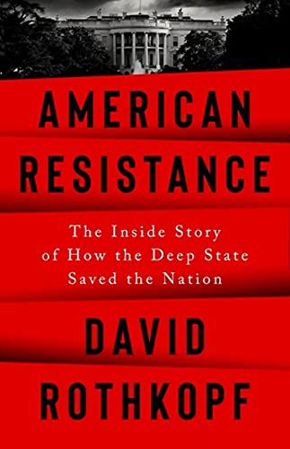 American Resistance : The Inside Story of How the Deep State Saved the Nation