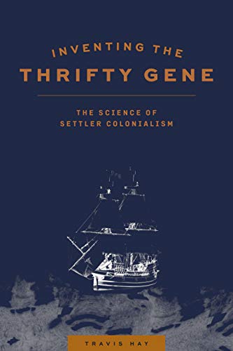 Inventing the Thrifty Gene : The Science of Settler Colonialism