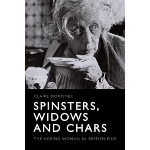 Spinsters, Widows and Chars : The Ageing Woman in British Film