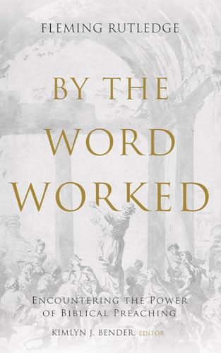 By the Word Worked : Encountering the Power of Biblical Preaching