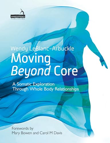 Moving Beyond Core : A Somatic Exploration Through Whole Body Relationships