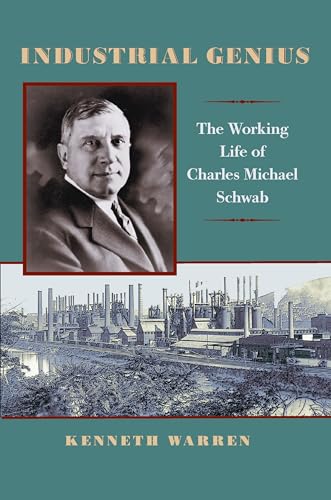 Industrial Genius : The Working Life of Charles Michael Schwab