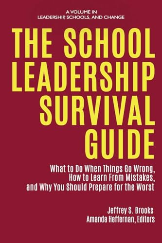The School Leadership Survival Guide : What to Do When Things Go Wrong, How to Learn from Mistakes, and Why You Should Prepare for the Worst