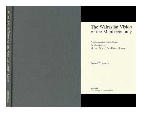 The Walrasian Vision of the Microeconomy : An Elementary Exposition of the Structure of Modern General Equilibrium Theory