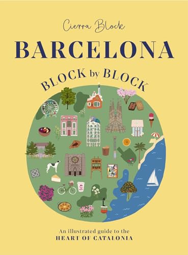 Barcelona, Block by Block : An Illustrated Guide to the Heart of Catalonia