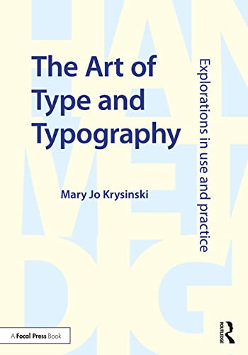 The Art of Type and Typography: Explorations in Use and Practice