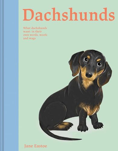 Dachshunds : What Dachshunds want: in their own words, woofs and wags Volume 4