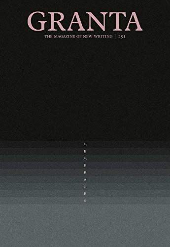 Granta 151: Membranes (Granta: The Magazine of New Writing)