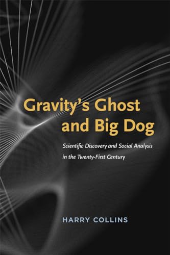 Gravitys Ghost and Big Dog: Scientific Discovery and Social Analysis in the Twenty-first Century