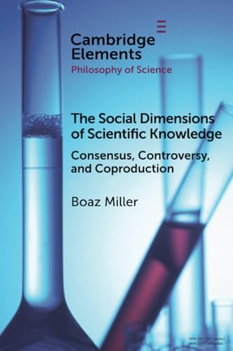 The Social Dimensions of Scientific Knowledge : Consensus, Controversy, and Coproduction
