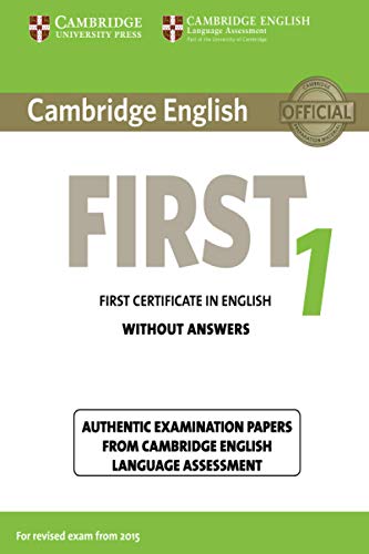 Cambridge English FIRST: First certificate in English Without ANSWER 1: Authentic Examination Papers from Cambridge English Language Assessment (FCE Practice Tests)
