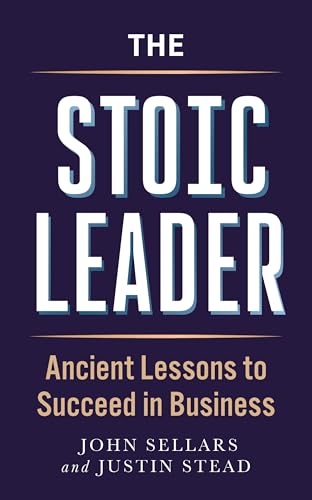 The Stoic Leader : Ancient Lessons to Succeed in Business