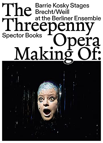 The Threepenny Opera: Making of : Barrie Kosky Stages Brecht/Weill at the Berliner Ensemble