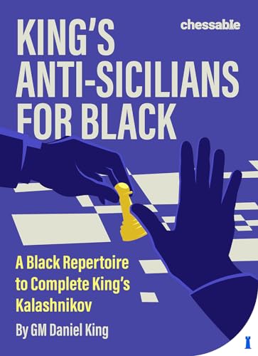 King's Anti-Sicilians for Black: A Black Repertoire to Complete King's Kalashnikov [Gebundene Ausgabe] [2024] King, Daniel