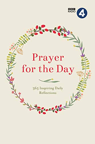 Prayer for the Day Vol I: 365 Inspiring Daily Reflections (A Collection from the BBC Radio 4 Series)