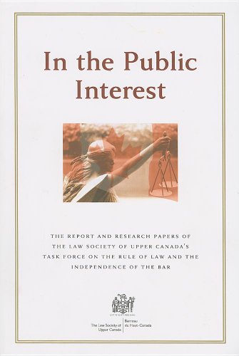 In the Public Interest : The Report and Research Papers of the Law Society of Upper Canada's Task Force on the Rule of Law and the Independence of the Bar