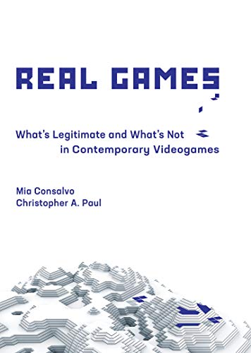 Real Games: What's Legitimate and What's Not in Contemporary Videogames (Playful Thinking)