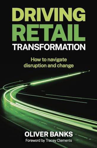 Driving Retail Transformation : How to navigate disruption and change